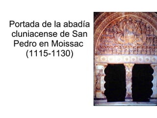 Portada de la abadía cluniacense de San Pedro en Moissac  (1115-1130) 