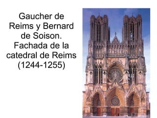 Gaucher de Reims y Bernard de Soison. Fachada de la catedral de Reims (1244-1255) 