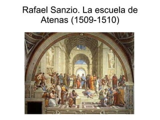 Rafael Sanzio. La escuela de Atenas (1509-1510) 