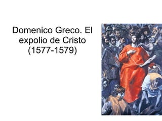 Domenico Greco. El expolio de Cristo (1577-1579) 