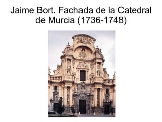 Jaime Bort. Fachada de la Catedral de Murcia (1736-1748) 