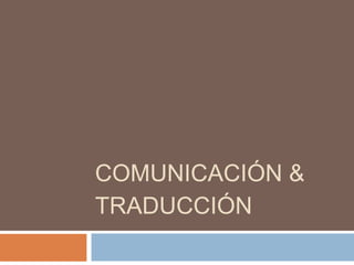 COMUNICACIÓN &
TRADUCCIÓN
 