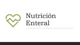 Nutrición
Enteral
 