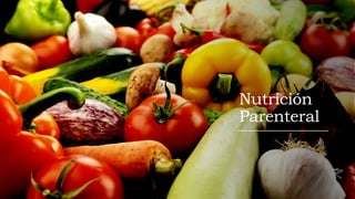 Nutrición
Parenteral
 
