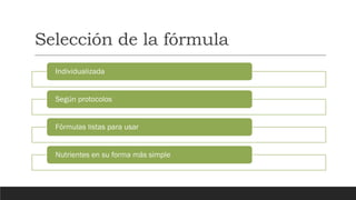 Selección de la fórmula
Individualizada
Según protocolos
Fórmulas listas para usar
Nutrientes en su forma más simple
 