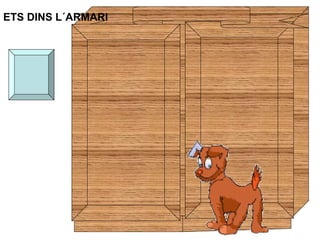 ETS DINS L´ARMARI
 