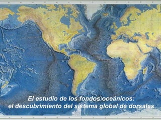 Una de las principales objeciones a la hipótesis de la deriva continental de Wegener fue su incapacidad para proporcionar un mecanismo aceptable para el movimiento de los continentes.     Si bien muchos de sus contemporáneos llegaron a considerar hasta ridículas sus ideas, unos pocos geólogos las consideraron plausibles y siguieron trabajando silenciosamente en ellas.     A mediados de la década de los ‘50 comenzaron a explorarse los fondos oceánicos.     En 1968 se reunieron los conceptos de la deriva continental              y los conocimientos de los fondos oceánicos en una teoría mucho más completa conocida como Tectónica de Placas.
