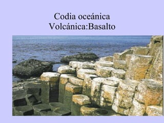 Codia oceánica Volcánica:Basalto 