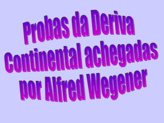 Probas da Deriva Continental achegadas por Alfred Wegener 