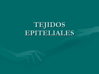TEJIDOS EPITELIALES 