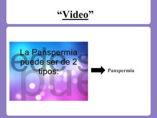 “Video”
Panspermia
 