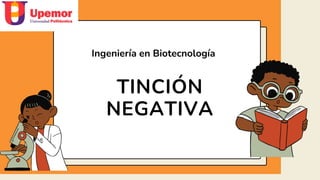 TINCIÓN
NEGATIVA
Ingeniería en Biotecnología
 