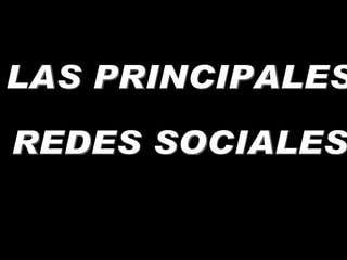 LAS PRINCIPALES  REDES SOCIALES 