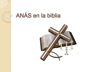 ANÁS en la biblia
 
