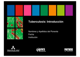 Tuberculosis: Introducción


Nombres y Apellidos del Ponente
Fecha
Institución
 