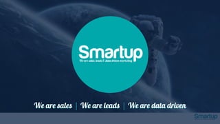 We are sales | We are leads | We are data driven
 