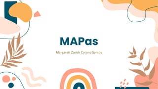 MAPas
Margarett Zurich Corona Santos
 