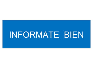 INFORMATE BIEN
 