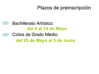 Plazos de preinscripción
Bachillerato Artístico:
del 4 al 14 de Mayo
Ciclos de Grado Medio:
del 25 de Mayo al 5 de Junio
 