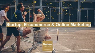 Startup, E-commerce & Online Marketing
 