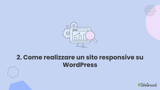 2. Come realizzare un sito responsive su
WordPress
 