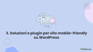 3. Soluzioni e plugin per sito mobile-friendly
su WordPress
 