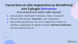 Come fare un sito responsive su WordPress
con il plugin Elementor
Una estensione dalle mille risorse!
● Aree presenti modi...