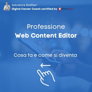Professione
Web Content Editor
Salvatore Staffieri
Digital Career Coach certified by
Cosa fa e come si diventa
 