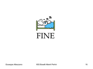FINE

Giuseppe Albezzano

IISS Boselli Alberti Pertini

16

 