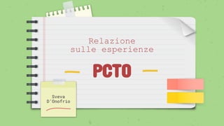 PCTO
Sveva
D’Onofrio
Relazione
sulle esperienze
 