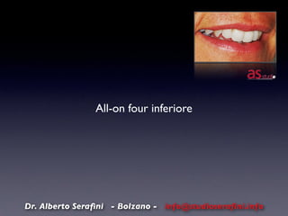 All-on four inferiore 
Dr. Alberto Serafini - Bolzano - info@studioserafini.info 
 