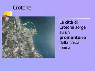 Crotone La città di Crotone sorge su un  promontorio  della costa ionica 