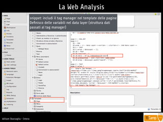 !
William Sbarzaglia - Intera
La Web Analysis
snippet: includi il tag manager nel template delle pagine
Deﬁnisco delle variabili nel data layer (struttura dati
passati al tag manager)
 