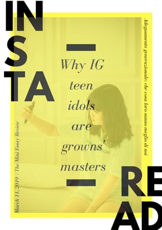 IN
S
TA
RE
Why IG
teen
idols
are
growns'
masters
March11,2019|TheMiniEssayReview
Adeguamentogenerazionale:checosalorosannomegliodinoi
 