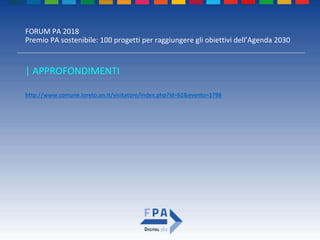 FORUM PA 2018
Premio PA sostenibile: 100 progetti per raggiungere gli obiettivi dell’Agenda 2030
| APPROFONDIMENTI
http://www.comune.loreto.an.it/visitatore/index.php?id=62&evento=1798
 