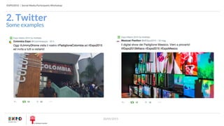 EXPO2015 | Social Media Participants Workshop
20/05/2015
Some examples
2. Twitter
 