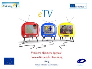eTV
Vincitore Menzione speciale
Premio Nazionale eTwinning
2014
ricevuto a Firenze- dicembre 2014 ICS 3Chieti
 