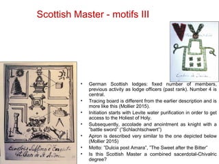 Scottish Master - motifs III
• German Scottish lodges: fixed number of members,
previous activity as lodge officers (past ...