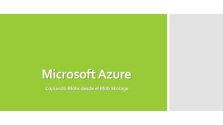 Microsoft AzureCopiando Blobs desde el Blob Storage  