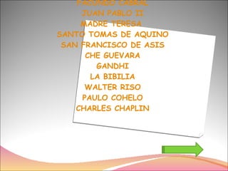 FACUNDO CABRAL JUAN PABLO II MADRE TERESA  SANTO TOMAS DE AQUINO SAN FRANCISCO DE ASIS CHE GUEVARA GANDHI LA BIBILIA WALTER RISO PAULO COHELO CHARLES CHAPLIN 