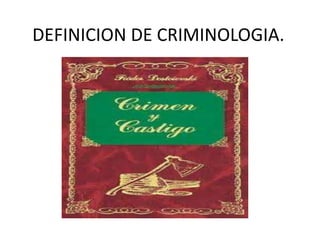 DEFINICION DE CRIMINOLOGIA.
 