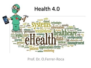 Health 4.0

Prof. Dr. O.Ferrer-Roca

 