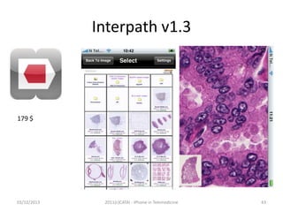 Interpath v1.3

179 $

03/12/2013

2011(c)CATAI - iPhone in Telemedicine

43

 