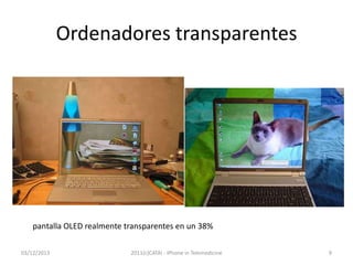 Ordenadores transparentes

pantalla OLED realmente transparentes en un 38%
03/12/2013

2011(c)CATAI - iPhone in Telemedicine

9

 
