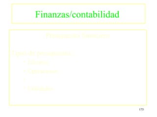 Finanzas/contabilidad

               Presupuesto financiero

Tipos de presupuesto:
    •   Efectivo
    •   Operaciones
    •
    •   Utilidades


                                        175
 