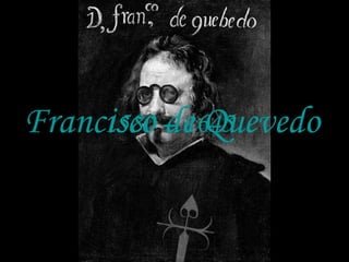 Francisco de Quevedo 1580 – 1645 