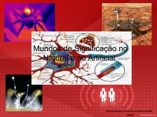 Mundos de Significação no Natural e no Artificial  Das Sociedades Humanas às Artificiais-2009 ISR/IST 