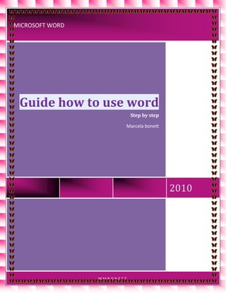 microsoft word2010Guide how to use wordStep by stepMarcela bonettmmbonett<br />Table of Contents1. What is Microsoft Word.2. Installing the tool.3. Brief description of the tabs located in the Ribbon.4. Steps to enter and exit Word 2007.5. Steps to save or open a file.6. Steps to insert WordArt style.7. Steps for working with office button.8. Steps to work with the format box.9. Steps to insert bullets and symbols.10. Steps to set type, font style, size, color, underline style and effects to text.11. Steps to format a table.12. Steps to change case-sensitive.13. Steps to set up a page.14. Steps to insert equations.15. Steps for working with forms and format WordArt style.16. Steps to insert chart.17. Steps to print a file.18. steps to insert watermarks and frames to the document.19. steps to insert comments into the document.20. steps for working with text boxes.21. Software that can replace Microsoft Word, advantages and disadvantages.<br />Escuchar<br />Leer fonéticamente<br /> <br />Diccionario - Ver diccionario detallado<br />adverbio <br />step by step<br />Word is his guide to the most important report because in it we find many graphics that guide us in our step by step giving Word to know about this guide and very dynamic addition provides safety chart that anyone young or adult understand that it is Microsoft Word and that was created primarily understood each of the functions most used and most important of Word. This guide was inspired by those children who so far do not know about Microsoft Word and also for people like our parents who still do not know of the existence of this excellent software This guide is so graphic and explicit that there is no need to read that the pictures speak for themselves would be quite interesting to watch and follow step by step guide could carry out the selected procedure without any problems arise and understanding of where the options menus and windows icons begin to appear which can lead to an ultimate goal.<br />Facilitate the work for those who has a problem and not know the tools of Word to the end of the guide are aware of how to perform these activities in Microsoft Word.<br />Educating people how to use applications in the range of options to develop a Microsoft Word document.<br />Teaching the use of Microsoft WordArt to produce a variety of titles including making presentations finished in 3D, shadows, brightness, etc. giving a better look at the document and that makes it easy to customize as you wish.<br />L earn to identify the different menus and tabs from the band of options and their functions<br /> HYPERLINK   quot;
_What_is_Microsoftquot;
 <br />What is Microsoft Wordinitially developed by Richard Brodie under the name Multi-Tool Word for the IBM PC under the DOS operating system in 1983. Later versions were created in 1984 for Apple Macintosh and Microsoft Windows in 1989. This latest version is more widespread today.Microsoft Word is a software for word processing.It was created by Microsoft, and now is integrated in Microsoft Office Suite Office.1Originally developed by Richard Brodie for IBM PC under DOS operating system in 1983. Later versions were created in 1984 for Apple Macintosh and Microsoft Windows in 1989, while for the latter platform the most widely used versions today. It has become the most popular word processor in the world.Microsoft Word is a text editor program office very popular, allowing you to create simple documents or professional. Microsoft Word is included in the Microsoft Office package from Microsoft. Anyway, it is also sold separately.Microsoft Word has tools for spelling, synonyms, graphics, text modeling, etc. It also has a very good integration with other Microsoft Office Suite applications.<br />Escuchar<br />Leer fonéticamente<br /> <br />Diccionario - Ver diccionario detallado<br />conjunción <br />or<br />either<br />Select it and hit double-clickInstalling the tool.pirst of all if you have Microsoft Word do not worry you can get by purchasing the package of Microsoft Office or Word installed separately just that if you should get it as original as it were pirate can cause you many problems in use and then some more I will explain step by step how you can install Microsoft Word much attention are very simple steps:Step 1. Insert the DVD containing the program Microsoft Word on your computer.Step 2. Go to the Start button and look for my p almost:<br />Then in the window that appears will recognize the DVD you just enter the program you select it and click hand to give him the option of exploring will show a series of folders you can install in this case Microsoft Word course, if you want to install all folders of programs and office and give you double click on selling that will select one by one intalar the programs and then I click on Install Now this installation process will take about 15 to 20 minutes and were ready to start using programs that you installed the original hopefully.<br />1. Brief description of the tabs located in the Ribbon.In this film are the following buttons:This tape you'll find it at the top of Microsoft Word<br />Escuchar<br />Leer fonéticamente<br /> <br />Diccionario - Ver diccionario detallado<br />conjunción <br />or<br />either<br />Save button                      Redo button                                                                                            <br />Start Button guardarBarraminimizemaximize <br />        <br />Office button<br />Banda options<br />= Band options<br />= action buttonsclose<br />1. Steps to enter and exit Word 2007.Enter Microsoft Word:Step 1: On the desktop of your computer looks for this button<br />Click the Start button<br />    <br />Step 2: a menu where you will find this symbol<br />   This is the symbol of Microsoft Word<br />This is the menu that appears when you click the start button<br />Step 3: Once you find yourself clicking on the symbol because of Microsoft Word you will see the main window<br />To close Word you must first save the file that is carrying out and If there is no word icon in the start you can do so:<br />You click hereLike going to the Start button and go to all Microsoft office programs then select where you will display a list there to select Microsoft Office Word 2007<br />1. Steps to save or open a file<br />There are two easy ways to save a file and will show you two ways<br />First way;<br /> Click on this button<br />This window will appear giving you the option of where you want to save your file<br />3. Click here to give you your file is saved<br />2. In this space you can give it any name you want to your file<br />1. 1.You can decide where to save your file<br />Second form;<br />   Click on this button<br />You will see this menu<br />2. then click on this option1. Click on this button<br />Then you get the same window before continuing the same procedure and your files are saved<br />3. Click here to give you your file is saved<br />2. In this space you can give it any name you want to your file<br />1. 1.You can decide where to save your file<br />4.In order to open a file<br /> Click on this button<br />You'll get a list like this;<br />Click here<br />You will get this window showing you where you saved the file as well;<br />What you want and you double click<br />Double clicking the document will appear with the name you put;<br />And finally opens the file was saved<br />5. Steps to insert WordArt style<br /> At the top enter insert<br />Then click on the symbol of wordart<br /> Symbol wordart<br />By giving you click the following window<br />Check this for example<br />Which will give you options for your letters and choose your favorite<br /> <br />your style is so very easy indeed wordart!<br />your style is so very easy indeed wordart!<br />Hoja nueva<br />To savefilesPrinted on your paper<br />In this list appear several options from which you can choose how to save as we did above, or print, or perhaps take a blank sheet of work.<br />6. Steps to work with the format boxEscucharLeer fonéticament <br />Diccionario - Ver diccionario detallado<br />nombre <br />records<br />muniments<br />    Click on this tab.<br />Giving click Format Painter will copy the entire file into a new sheet<br />8. Steps to insert bullets and symbols.<br />    Click on this tab<br />       Click on this button<br />Use the one you like and<br /> <br />How beautiful is in your file<br />9.Pasos to set type, font style, size, color, underline style and effects to text.<br />This is the box spring where I can change my letters but I like this:    Click on this tab<br />When I deploy the styles of font that is<br />36101192I shows the size of my letter<br /> <br />871<br />54<br />1. Darken the letter2. The emphasis placed3. Underlines the point4. Cross out the letter5. Operations6. Puts the uppercase or lowercase7. Highlight the word I would choose8. She puts the color you want to point9. Clears all formatting10. Enlarge font11. Decrease font<br />Example<br />10Steps to format a table<br />    Click on this tab<br />Then in table<br />I will add several options you can select the table want<br />You can type in the table all you wantEjemplo<br />This table theInsert withOptionappearsIn the part oftop<br />Giving all the changes we want to show the source as discussed earlier.<br />11.Pasos to change case-sensitive.<br />This button displays options and select a word to which I want to change the character case and vice versa<br />Ejemplo:<br />Mamamusculature is in the select button and I'll give the option of capital<br />MAMA Are capitals WHAT I CHOOSE<br />Steps to set up a website<br />Click the Page Layout tab<br />By clicking here you will see the box settings page you can form your text and presentation of this as you want eg<br />You click here and you will get a window where you can choose to further the margins of your leavesIf you click a menu margins you d like the banks want to leave your job<br />The option still allows you to choose between the location of text on your pages as follows:<br /> simple truth!<br />The option still allows you to see which format you want to leave your work sheet there are several choices to make you decide which you favor more.<br />The option below will pernite the organization of the content of your job is to tell the location and presentation of your word example:<br />Escuchar<br />Leer fonéticamente<br /> <br />Diccionario - Ver diccionario detallado<br />adverbio <br />above<br />up<br />over<br />upstairs<br />overhead<br />aloft<br />forward<br />upstair<br /> is a division of columns over your leaves.<br />With this option you choose until it ends and where your text starts again<br />The next option is this:<br /> allows you to add lines to your document or your margins<br />The next option allows you to add scripts to your conversation or other text<br />You will get this window which will decide how to stop your margins<br />13.Pasos to insert equations.<br />    Click on this tabin the top right you will find this box<br />Giving click on the symbol equations I displays the following menu<br />Where you can choose the equation you need to insert<br />By giving me click symbol displays the following menu of symbols that are not on the keyboard<br /> You can choose what you need<br />14.Pasos to work with forms and format WordArt style.<br />Inset various shapes, arrows and other    Click on this tab<br />Giving button you will see this menu forms<br />Example:I choose a figure and I right click and I can enter text so<br />I can also provide income to the previous steps wordart<br />15.Pasos to insert chart.<br />    Click on this tab<br />   You click on this button<br />You will see this window so if you do a chart select and choose the organizational hierarchy may need<br />16.Pasos to print a file.<br />Entrance to the office button<br />And select PrintSeeking an option to print<br />17.pasos to insert watermarks and frames to the document.<br />     Click on this tab<br /> select them and see menus with options that display<br />If you access this option you can put the watermark image or text you want<br />Choose the color scheme you want for your site and you'll see just as this guide<br />Here you will find several options for your pages edges<br />18.Pasos to add comments to the document.<br />     = Selecciona la palabra que quieres comentar y luego haz clic en estas dos pestañas en el globo que aparecerá puedes escribir tu revisión.<br />THIS IS AN EXAMPLE OF THE TABLE TO CHOOSE AND WRITE IN NO AFFECT YOU AND I MADE IN MY FRAMEWORK19.Pasos to work with text boxes.<br />You can select the picture you like without affecting what you have in your framework puedes escribir en dicho cuadro asi<br />       Click on this tab<br />Software that can replace Microsoft Word advantages and disadvantages<br />Well as with the previous graph ended a brief explanation of some features that Microsoft Word is clear is that there are several options to replace this great software including:<br />MICROSOFT WORD: Of all the known word processors so far, the Microsoft Office suite has become little more than an almost obligatory reference standard, given the high percentage of users who have installed on your computer and use it.<br />ADVANTAGES: With this software are endless options to the taste of each user to create documents and work good this software is quite complete and I believe it has no disadvantage<br />LOTUS WORD PRO: One of the most popular alternatives to Microsoft Word is the word processor included in the package Lotus desktop software. For tastes are painted colors, but the fact is that users who prefer this product to be making a bad choice.<br />ADVANTAGES: It is quite advanced and has almost the same features of Word is clear that the serious drawback that is not well known<br />EscucharLeer fonéticamente <br />Diccionario - Ver diccionario detallado<br />adverbio <br />above<br />up<br />over<br />upstairs<br />overhead<br />aloft<br />forward<br />upstair<br />WORD PERFECT: I could not miss the umpire, who once became the most popular of its kind between users until the mid-nineties. The word processor of the Corel suite features an array of innovative features that demonstrate their interest by developers in return to make this program a top product capable of competing in the market with Microsoft Word.<br />ADVANTAGES: It was a fairly new software and user-friendly as competition became Microsoft Word but desventeja most important is that competition is no longer in production that came out.<br />WORD PAD: Installed by default in all versions of Windows operating systems, you might consider the quot;
little brotherquot;
 of Microsoft Word. It is the ideal choice for users who need a processor sporadically with certain aesthetic style to give his writings, without looking for a professional looking finish and ornamental flourishes excessive<br />.<br />Advantages: it would like such a Word is more exclusive sive to give some hints to the most disadvantaged text that does not provide many options and custom.<br />BLOCK OF NOTES: Also present by default on all installations of Windows system, regardless of the version, this program is shown as the ideal choice for users austere. Being a small chance application will not have to become familiar with a complex environment full of features that will never use.<br />Escuchar<br />Leer fonéticamente<br /> <br />Diccionario - Ver diccionario detallado<br />adverbio <br />above<br />up<br />over<br />upstairs<br />overhead<br />aloft<br />forward<br />upstair<br />Advantages: it's good for small notes or notes to remember but its disadvantage is that it gives a chance to play and creative learning environment.<br />          <br />The guide provides you with graphics by very well explained step by step the use of Microsoft Word which ensures an excellent learning and welcome to have an easy understanding<br /> It instructs people using Microsoft Word by using graphic examples of options that gives the range of options for developing your document.<br /> It teaches a person to identify Microsoft WordArt icon and its applications in the document by means of graphs explained step by step.<br /> The person reading the guide identifies the different menus and their respective buttons in the band of choice and also applies to your documents for ease of learning is the guide chart.<br />