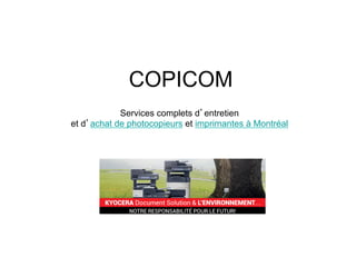 COPICOM
Services complets d’entretien
et d’achat de photocopieurs et imprimantes à Montréal
 