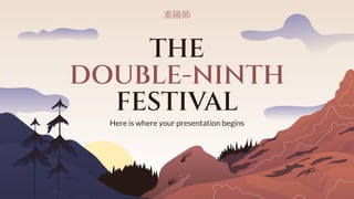 THE
DOUBLE-NINTH
FESTIVAL
Here is where your presentation begins
重陽節
 